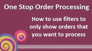One Stop Order Processing : How to use filters to only show orders that you want to process