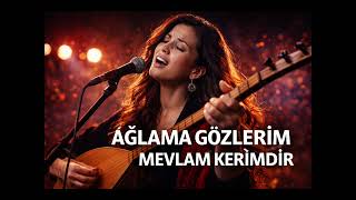 Ağlama Gözlerim Mevlam Kerimdir 🔥 Kadın Vokal Türkü