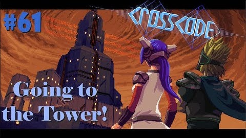 Sneaking into the Tower! [CrossCode #61]