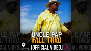 UNCLE PAP  - "FALL THRU" [Official Video]
