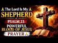 🙏 The Lord Is My Shepherd | Psalm 23 Powerful Blood of Jesus Prayer 🙏