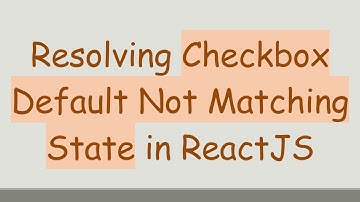 Resolving Checkbox Default Not Matching State in ReactJS