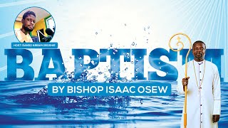 Uncovering mysteries of Baptism by Bishop Isaac Osew, Host: Danso Abeam Oboshie