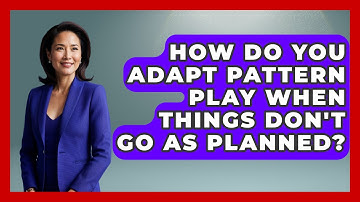 How Do You Adapt Pattern Play When Things Don