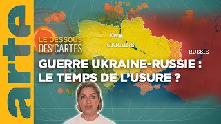 Guerre Ukraine - Russie : le temps de l'usure ? | Temps forts 2023 | Le dessous des cartes | ARTE