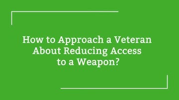 How to Approach a Veteran About Reducing Access to a Weapon