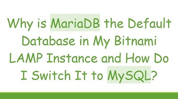 Why is MariaDB the Default Database in My Bitnami LAMP Instance and How Do I Switch It to MySQL?