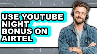How to Use Youtube Night Bonus on Airtel (easy Method) screenshot 5