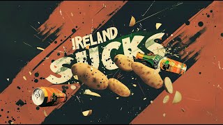 Im Not Racist, I Just Hate Ireland