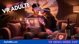 VR NEWS WEEK 69 SPECIAL VR ADULTE Matériel, accessoires, contenus et actus de la semaine AR VR XR