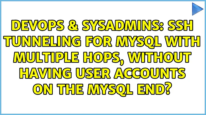 SSH tunneling for MySQL with multiple hops, without having user accounts on the MySQL end?
