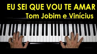 Eu sei que vou te amar - Tom Jobim, Vinicius de Moraes (Piano Cover) chords