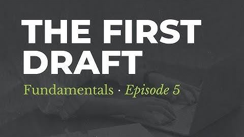 Writing Your First Draft  | The Fifth Step To Developing Your Script [Fundamentals: Episode 5]