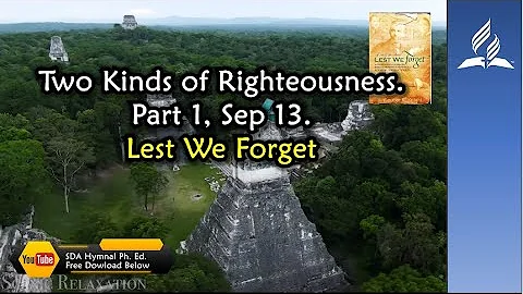 Sep 13, Two Kinds of Righteousness  Part 1,  Lest We Forget
