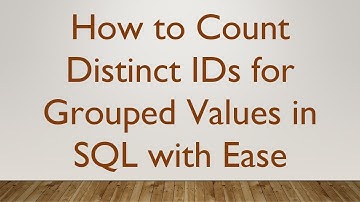 How to Count Distinct IDs for Grouped Values in SQL with Ease