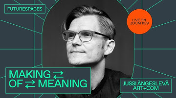 Making ⇄ of ⇄ Meaning with Jussi Ängeslevä, Art+COM