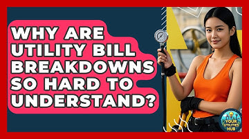 Why Are Utility Bill Breakdowns So Hard To Understand? - Your Utilities Hub