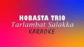 Hobasta Trio Vol 2 - Tarlambat Salakka [ VERSI KARAOKE   LIRIK ] ]