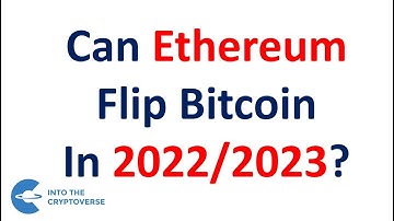 Can Ethereum Flip Bitcoin In 2022/2023?