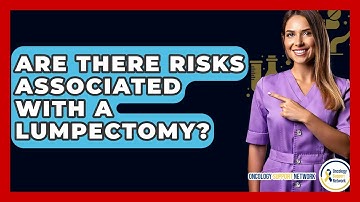 Are There Risks Associated With A Lumpectomy? - Oncology Support Network