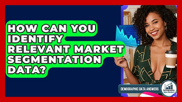 How Can You Identify Relevant Market Segmentation Data? - Demographic Data Answers