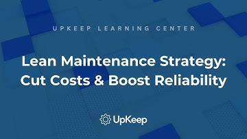 Understanding Lean Maintenance: Boost Reliability & Minimize Costs | UpKeep