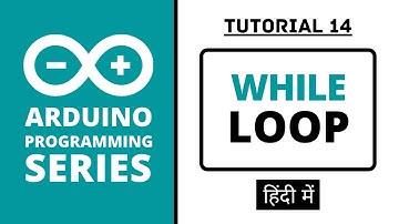 Arduino Programming Series - Tutorial 14 | While Loop [in Hindi]