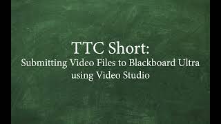 Submitting Video files to Blackboard Ultra using Video Studio | TTC Short for Students