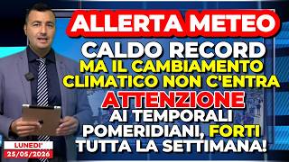Allerta Meteo: caldo record, ma il cambiamento climatico non c'entra. Forti temporali pomeridiani
