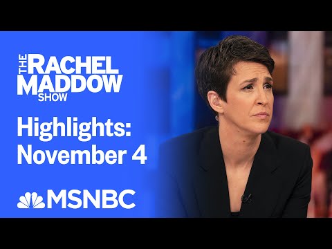 Watch Rachel Maddow Highlights: November 4 | MSNBC