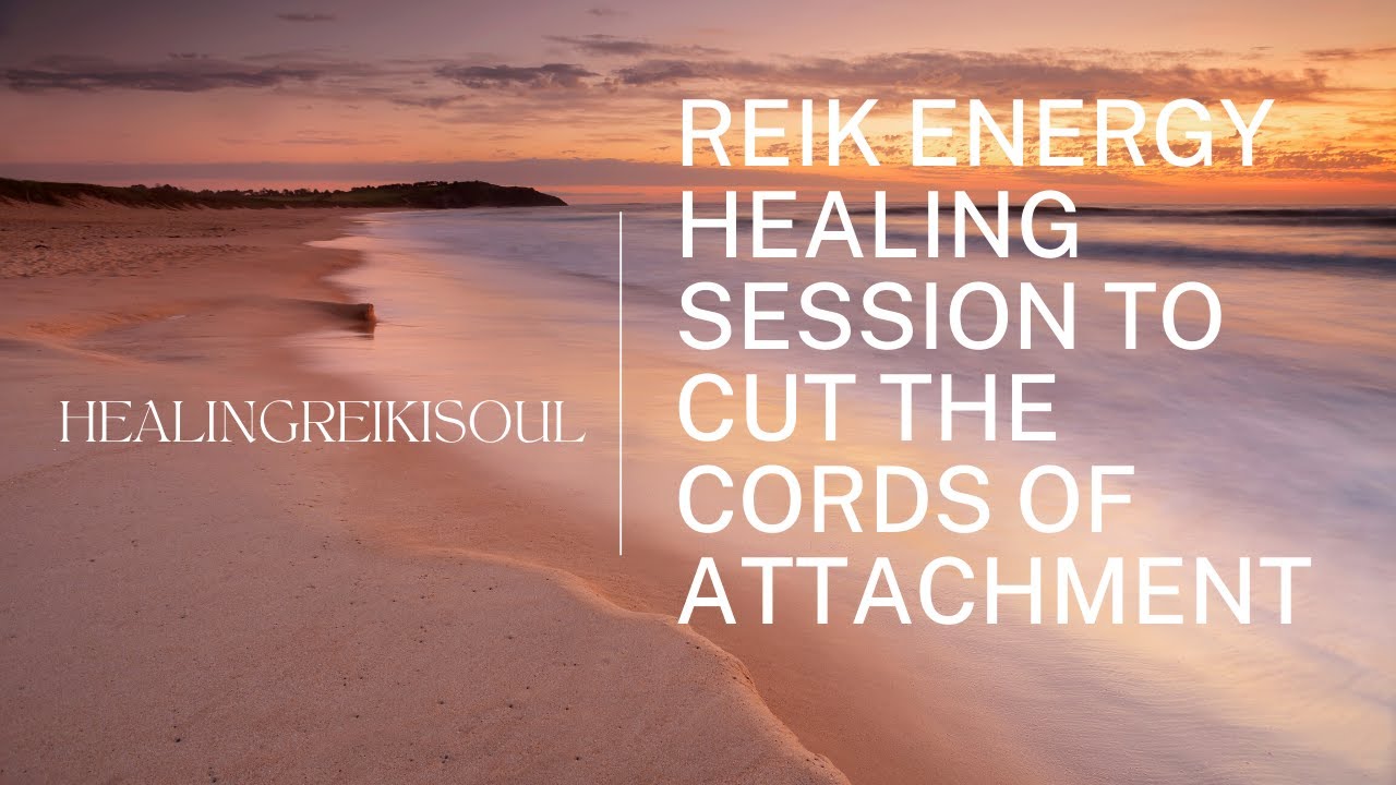Reiki Energy Healing Session To Cut The Cords Of Attachment - YouTube