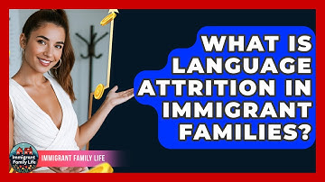 What Is Language Attrition In Immigrant Families? - Immigrant Family Life