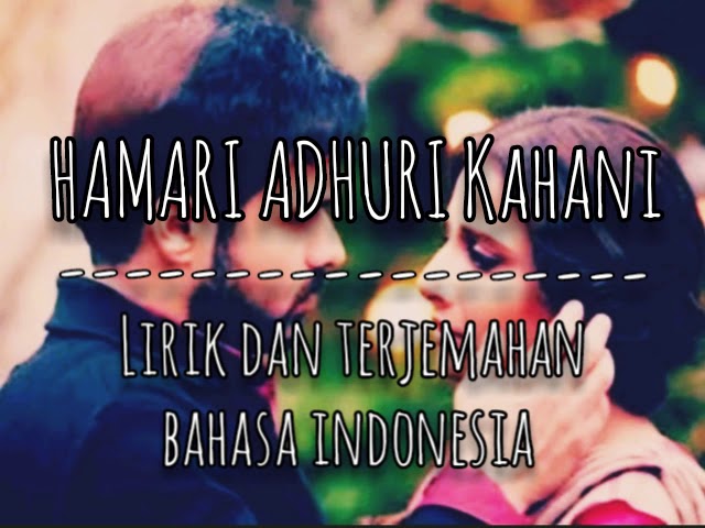 HAMARI ADHURI KAHANI(Arijit Singh) II lirik dan terjemahan bahasa indonesia class=