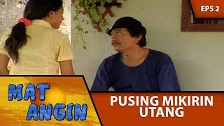 Makin Pusing Setelah Minjem Duit Gede -  Mat Angin Eps 2 Part 1