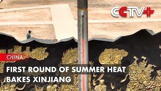 First Round of Summer Heat Bakes Xinjiang