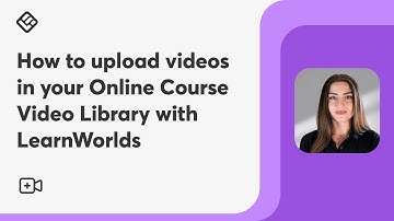 How to upload videos in your Online Course Video Library with LearnWorlds