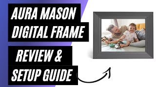 Aura Mason Digital Photo Frame Unboxing, Review, & Setup Walkthrough