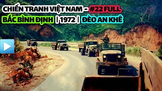 Chiến tranh Việt Nam  Tập 22 Full | BẮC BÌNH ĐỊNH  ĐÈO AN KHÊ | 1972 (Bản Full)