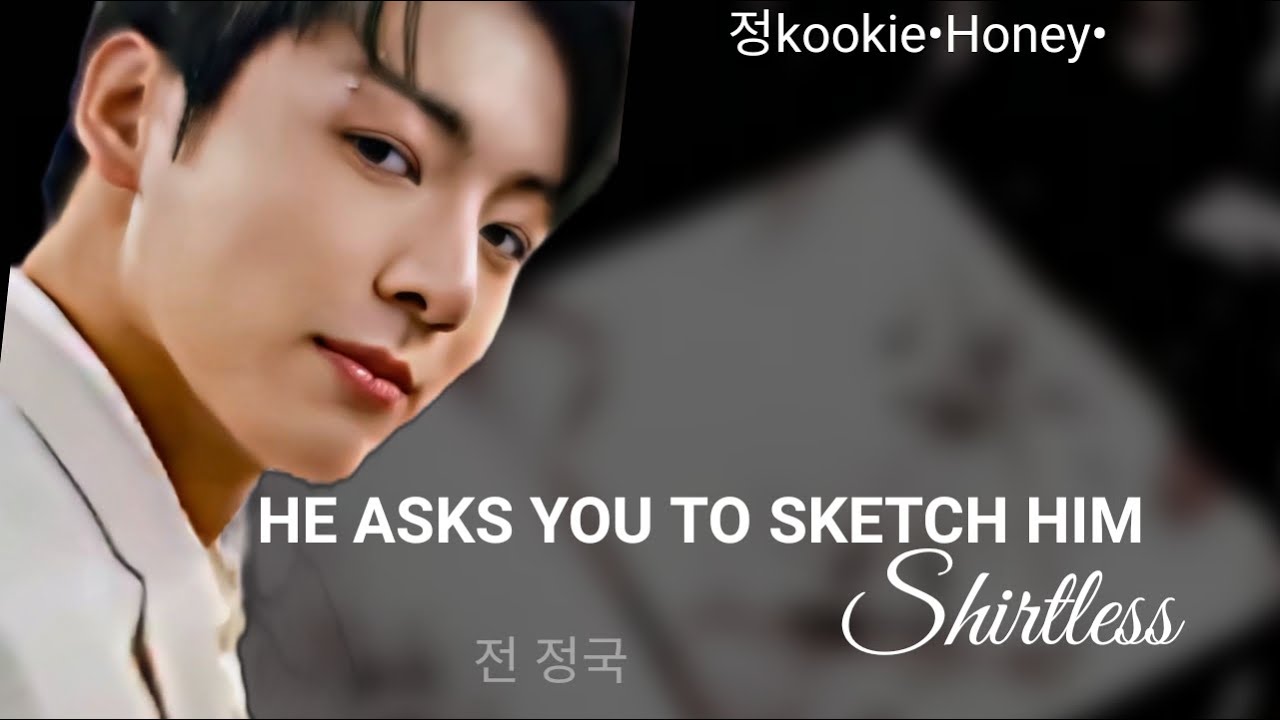 Your Prof., Who's Crazy For You, Asks You To Sketch Him Shirtless | Jungkook Oneshot |