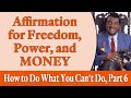 Affirmation for Freedom, Power, and Money - Rev. Ike's How to Do What You Can't Do, Part 6