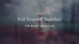 The Boxer Rebellion - Pull Yourself Together