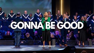 Gonna Be Good | FBA Worship