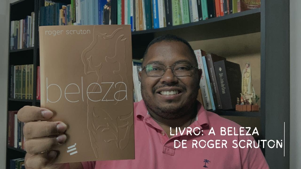 Conheça o que é a Beleza: com o Livro A Beleza de Roger Scruton