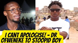 I DONT APOLOGISE!! They Dont Make Money!! Dr. Ofweneke Reacts To STOOPID BOY Asking For Apologies /