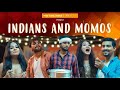 Indians and momos  ft aashqeen  the timeliners