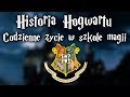 Historia Hogwartu || Codzienne życie, fakty i ciekawostki o szkole magii