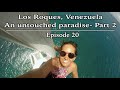 Los Roques, Venezuela - An untouched PARADISE - Part 2 : Episode 20