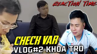 LEEHARIII REACTION | CHECK VAR VLOG #2 CỦA QUÝ BÌNH LUẬN VIÊN KHOA TRÒ