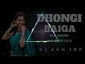 Dhongi baiga cg song  dj durjan  dj akh jbp