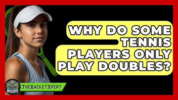 Why Do Some Tennis Players Only Play Doubles? - The Racket Xpert